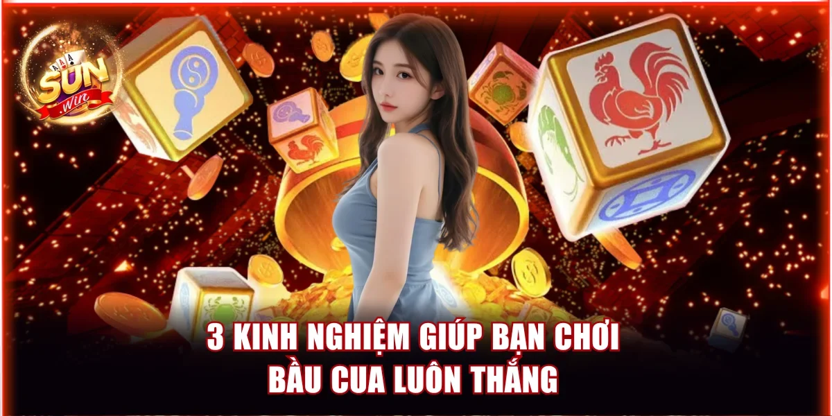 Bầu Cua Sunwin - Chơi Game Dân Gian Trên Nền Tảng Online 4 3 kinh nghiệm giúp bạn chơi Bầu Cua luôn thắng