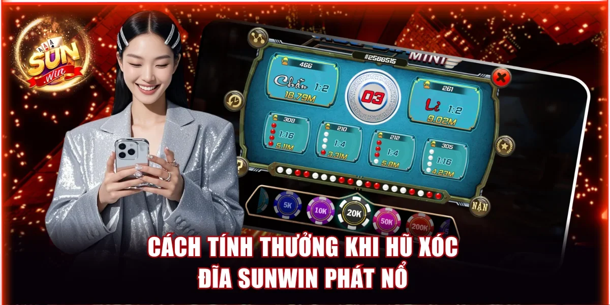 Xóc Đĩa Sunwin Trực Tuyến Tỷ Lệ Thưởng Hấp Dẫn Nhất 4 Cách tính thưởng khi hũ Xóc Đĩa Sunwin phát nổ