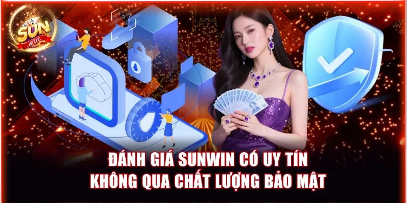 Sunwin Có Uy Tín Không? Cập Nhật Giải Đáp Thuyết Phục Nhất 3 Đánh giá Sunwin có uy tín không qua chất lượng bảo mật