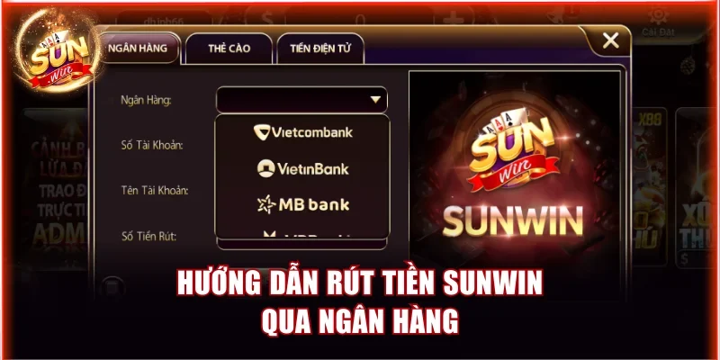 Nạp Rút Tiền Sunwin | Hướng Dẫn Chi Tiết Cho Hội Viên 6 Hướng dẫn rút tiền Sunwin qua ngân hàng