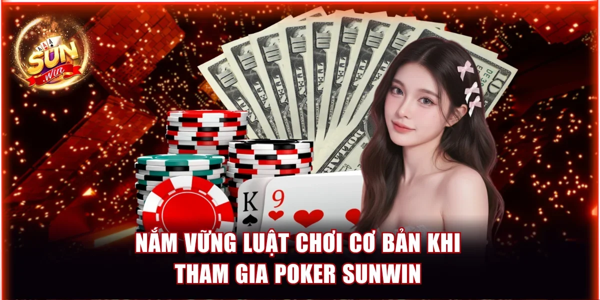 Poker Sunwin - 50+ Bàn Cược Hấp Dẫn Chỉ Từ Mức Cược 100 15 Nắm vững luật chơi cơ bản khi tham gia Poker Sunwin