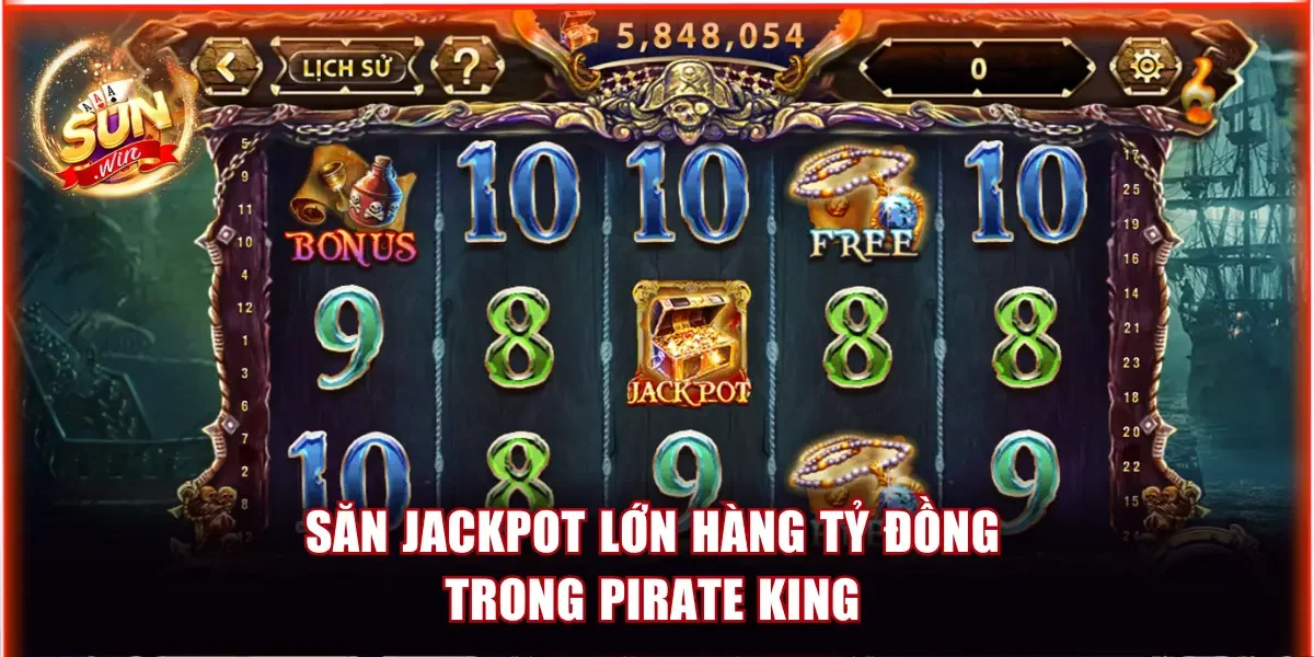 Nổ Hũ Sunwin X1000 Thưởng & Jackpot Khủng Tới Tỷ Đồng 4 Săn jackpot lớn hàng tỷ đồng trong Pirate King