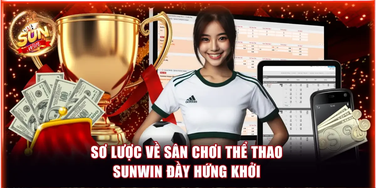 Thể Thao Sunwin - Tận Hưởng Hệ Thống Kèo Chuẩn Quốc Tế 2 Sơ lược về sân chơi thể thao Sunwin đầy hứng khởi