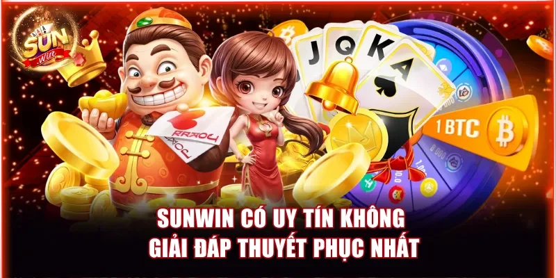 Sunwin Có Uy Tín Không? Cập Nhật Giải Đáp Thuyết Phục Nhất 1 Sunwin có uy tín không