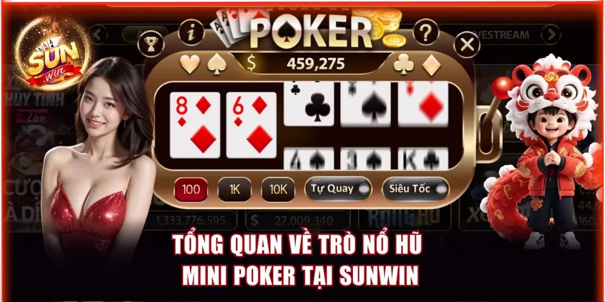 Mini Poker Sunwin - Spin Trúng Ngay 50M Từ Hũ Jackpot 2 Tổng quan về trò nổ hũ Mini Poker tại Sunwin