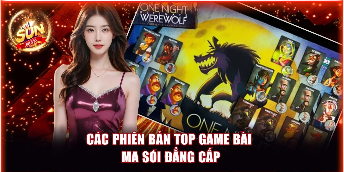 Top Game Bài Ma Sói Sunwin | Hấp Dẫn Từ Cơ Bản Tới Nâng Cao 3 Các phiên bản top game bài Ma Sói đẳng cấp