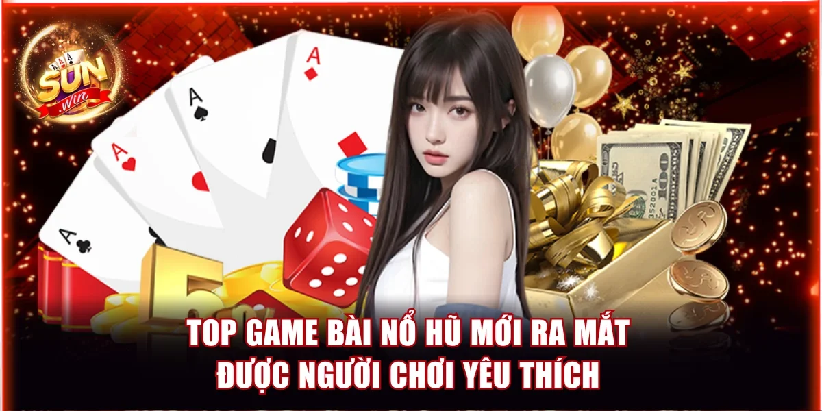 Top Game Bài Nổ Hũ - Trải Nghiệm Giải Trí Đỉnh Cao Nên Thử 2 Cập nhật thông tin top game bài nổ hũ mới nhất