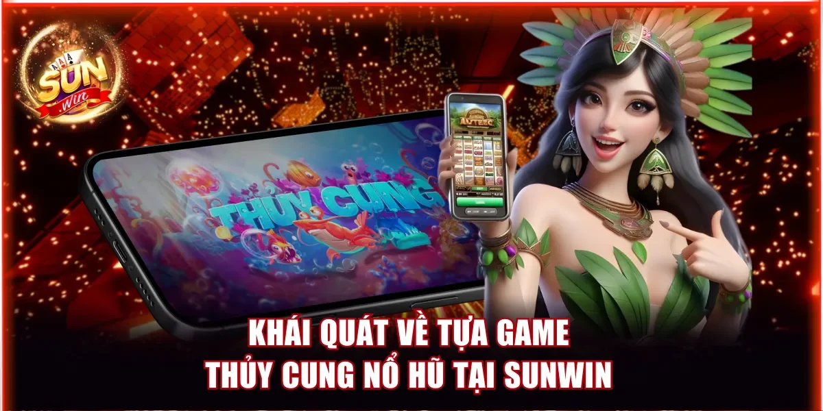Game Thủy Cung Nổ Hũ - Săn Bonus Kích Hoạt Thưởng X8000 2 Khái quát về tựa game Thủy Cung nổ hũ tại sunwin