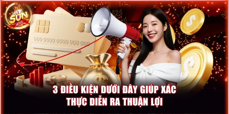 3 điều kiện dưới đây giúp xác thực diễn ra thuận lợi