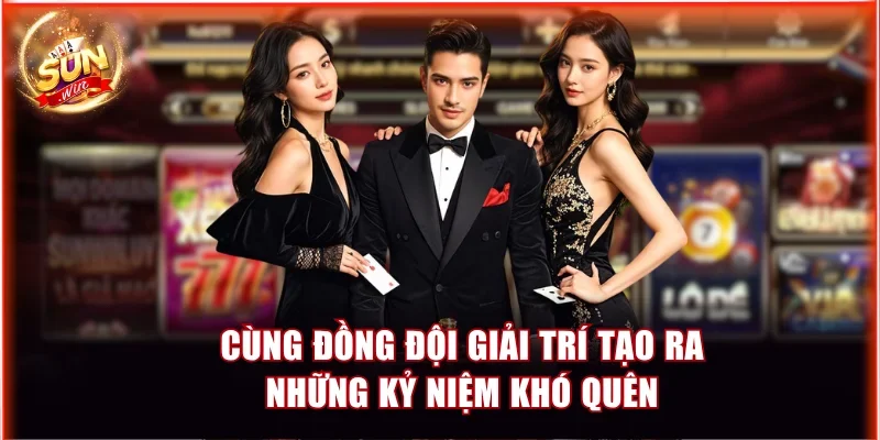 Chơi Sunwin Cùng Nhóm Bạn Thăng Hoa Trải Nghiệm Giải Trí 3 Cùng đồng đội giải trí tạo ra những kỷ niệm khó quên