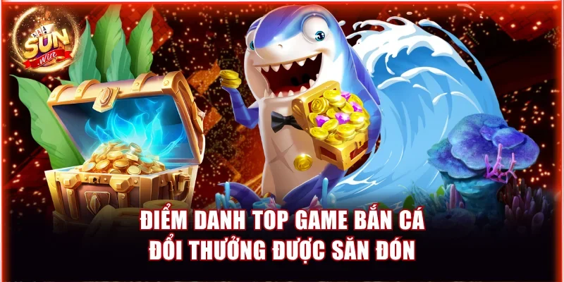 Game bắn cá đổi thưởng