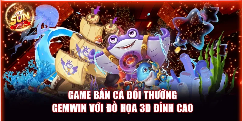 Game bắn cá đổi thưởng GemWin với đồ họa 3D đỉnh cao