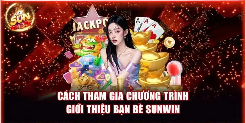 Chương Trình Giới Thiệu Bạn Bè Sunwin - Hướng Dẫn Tham Gia 1 Giới thiệu bạn bè Sunwin