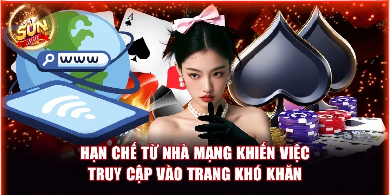 Hạn chế từ nhà mạng khiến việc truy cập vào trang khó khăn