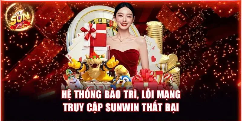 Hệ thống bảo trì, lỗi mạng khiến truy cập Sunwin thất bại
