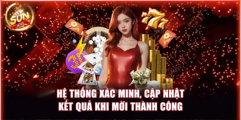 Chương Trình Giới Thiệu Bạn Bè Sunwin - Hướng Dẫn Tham Gia 4 Hệ thống xác minh và cập nhật kết quả khi mời thành công