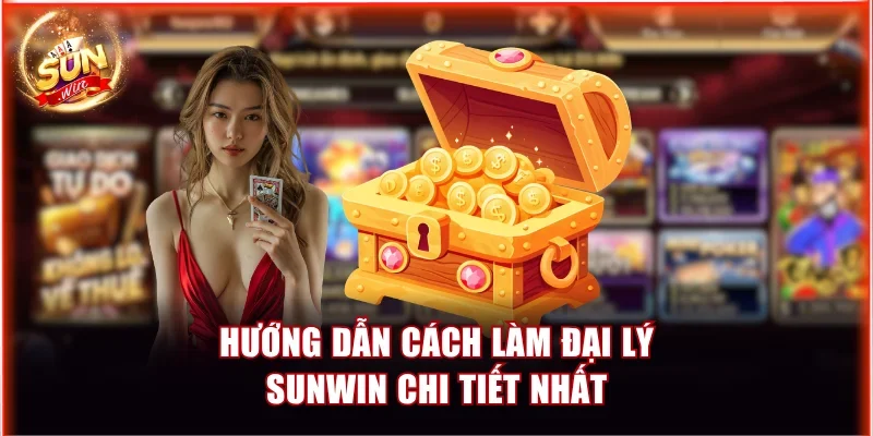 Hướng dẫn cách làm đại lý Sunwin chi tiết nhất