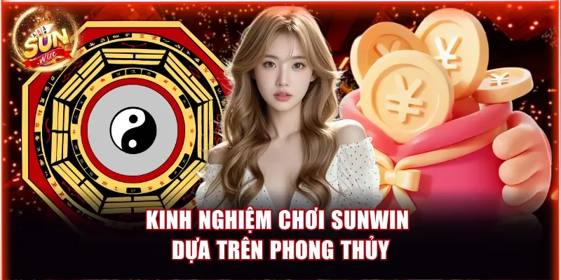 Kinh nghiệm chơi Sunwin dựa trên phong thủy