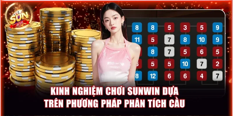 Kinh nghiệm chơi Sunwin dựa trên phương pháp phân tích cầu