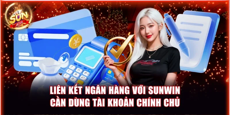 Liên kết ngân hàng với Sunwin cần dùng tài khoản chính chủ