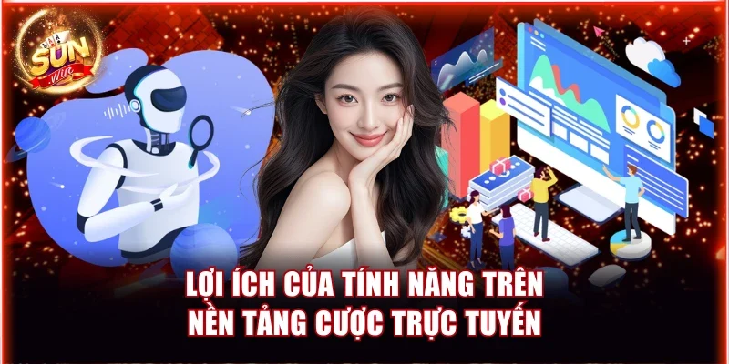 Lợi ích của tính năng trên nền tảng cược trực tuyến