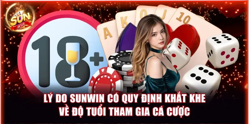 Lý do Sunwin có quy định khắt khe về độ tuổi tham gia cá cược