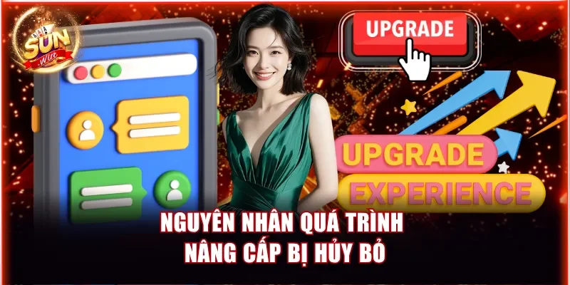 Nguyên nhân quá trình nâng cấp bị hủy bỏ