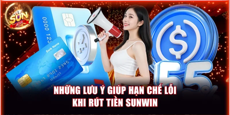 Những lưu ý giúp hạn chế lỗi khi rút tiền Sunwin