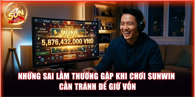 sai lầm thường gặp khi chơi Sunwin