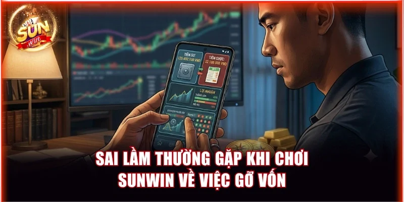 Sai lầm thường gặp khi chơi Sunwin về việc gỡ vốn