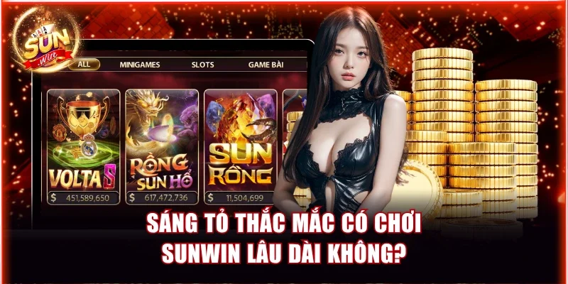 Sáng tỏ thắc mắc có chơi Sunwin lâu dài không?