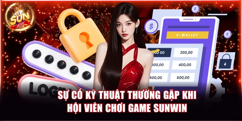 Sự cố kỹ thuật thường gặp khi hội viên chơi game Sunwin