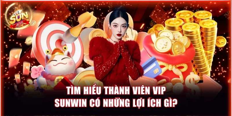 Tìm hiểu thành viên VIP Sunwin có những lợi ích gì?