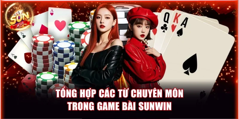 Tổng hợp các từ chuyên môn trong game bài Sunwin