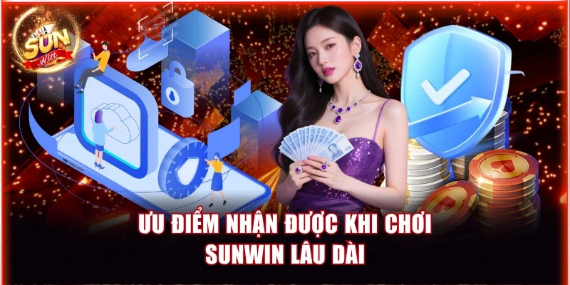 Ưu điểm nhận được khi chơi Sunwin lâu dài